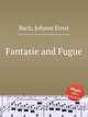 Fantasie and Fugue, Bach, Johann Ernst 