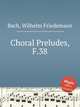 Choral Preludes, F.38, Bach, Wilhelm Friedemann 