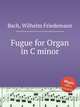 Fugue for Organ in C minor, Bach, Wilhelm Friedemann 