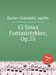 12 Smaa Fantasistykker, Op.55, 