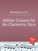 Militr-Conzert fr die Clarinette, Op.6, Baermann, Carl 
