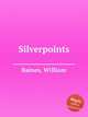 Silverpoints, Baines, William 