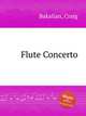 Flute Concerto, Bakalian, Craig 