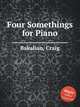 Four Somethings for Piano, Bakalian, Craig 