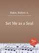 Set Me as a Seal, Baker, Robert A. 