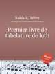 Premier livre de tabelature de luth, 