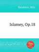 Исламей, Op.18. Islamey, Op.18 by Balakirev, Mily, М. Балакирев 
