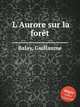 L`Aurore sur la fort, Balay, Guillaume 