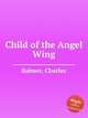 Child of the Angel Wing, Balmer, Charles 