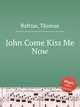 John Come Kiss Me Now, Baltzar, Thomas 