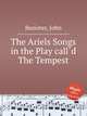 The Ariels Songs in the Play calld The Tempest, Banister, John 
