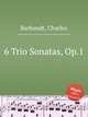 6 Trio Sonatas, Op.1, Barbandt, Charles 