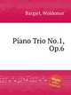 Piano Trio No.1, Op.6, Bargiel, Woldemar 