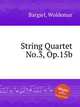 String Quartet No.3, Op.15b, Bargiel, Woldemar 