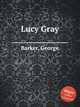 Lucy Gray, Barker, George 