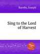 Sing to the Lord of Harvest, Barnby, Joseph 