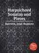 Harpsichord Sonatas and Pieces, 