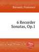 6 Recorder Sonatas, Op.1, Barsanti, Francesco 