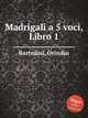 Madrigali a 5 voci, Libro 1, Bartolini, Orindio 
