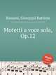 Motetti a voce sola, Op.12, Bassani, Giovanni Battista 