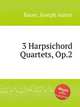 3 Harpsichord Quartets, Op.2, Bauer, Joseph Anton 