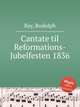 Cantate til Reformations-Jubelfesten 1836, Bay, Rudolph 