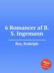 6 Romancer af B. S. Ingemann, Bay, Rudolph 