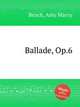 Ballade, Op.6, Beach, Amy Marcy 