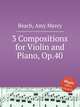 3 Compositions for Violin and Piano, Op.40, Beach, Amy Marcy 