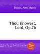 Thou Knowest, Lord, Op.76, Beach, Amy Marcy 