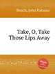 Take, O, Take Those Lips Away, Beach, John Parsons 