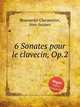 6 Sonates pour le clavecin, Op.2, Beauvarlet-Charpentier, Jean-Jacques 