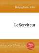 Le Serviteur, Bedyngham, John 