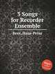 3 Songs for Recorder Ensemble, Beer, Hans-Peter 