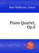 Piano Quartet, Op.8, Beer-Walbrunn, Anton 
