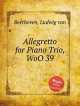 Аллегретто для фортепианного трио, WoO 39. Allegretto for Piano Trio, WoO 39 by Beethoven, Ludwig van, Л.В. Бетховен 