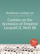 Кантата на восшествие на престол императора Леопольда II, WoO 88. Cantata on the Accession of Emperor Leopold II, WoO 88 by Beethoven, Ludwig van, Л.В. Бетховен 
