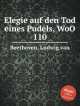 Элегия на смерть пуделя, WoO 110. Elegie auf den Tod eines Pudels, WoO 110 by Beethoven, Ludwig van, Л.В. Бетховен 