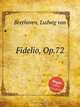 Фиделио, Op.72. Fidelio, Op.72 by Beethoven, Ludwig van, Л.В. Бетховен 