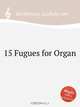 15 фуг для органа. 15 Fugues for Organ by Beethoven, Ludwig van, Л.В. Бетховен 