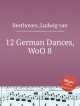 12 немецких танцев, WoO 8. 12 German Dances, WoO 8 by Beethoven, Ludwig van, Л.В. Бетховен 