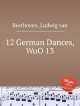 12 немецких танцев, WoO 13. 12 German Dances, WoO 13 by Beethoven, Ludwig van, Л.В. Бетховен 