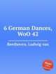 6 немецких танцев, WoO 42. 6 German Dances, WoO 42 by Beethoven, Ludwig van, Л.В. Бетховен 