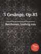 3 песнопений, Op.83. 3 GesГ¤nge, Op.83 by Beethoven, Ludwig van, Л.В. Бетховен 