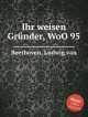 Хор к Венскому Конгрессу. Ihr weisen GrГјnder, WoO 95 by Beethoven, Ludwig van, Л.В. Бетховен 