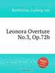 Леонора Увертюра No.3, Op.72b. Leonora Overture No.3, Op.72b by Beethoven, Ludwig van, Л.В. Бетховен 