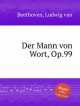 Человек слова, Op.99. Der Mann von Wort, Op.99 by Beethoven, Ludwig van, Л.В. Бетховен 