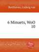 6 менуэтов, WoO 10. 6 Minuets, WoO 10 by Beethoven, Ludwig van, Л.В. Бетховен 