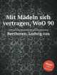 С девчонками смеяться, WoO 90. Mit MГ¤deln sich vertragen, WoO 90 by Beethoven, Ludwig van, Л.В. Бетховен 
