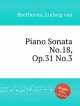 Соната для фортепиано No.18, Op.31 No.3. Piano Sonata No.18, Op.31 No.3 by Beethoven, Ludwig van, Л.В. Бетховен 